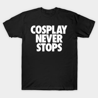 Cosplay Never Stops T-Shirt